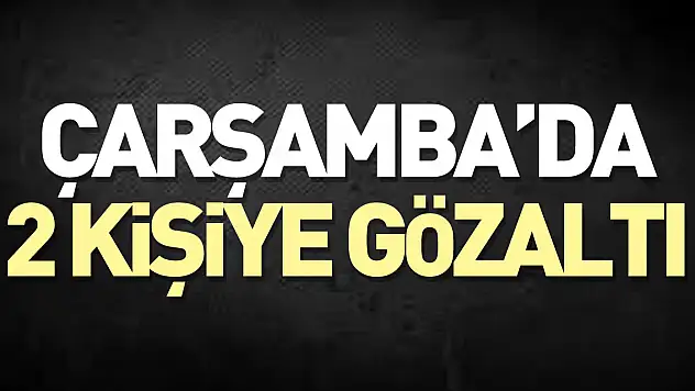 Çarşamba'da 2 kişiye gözaltı