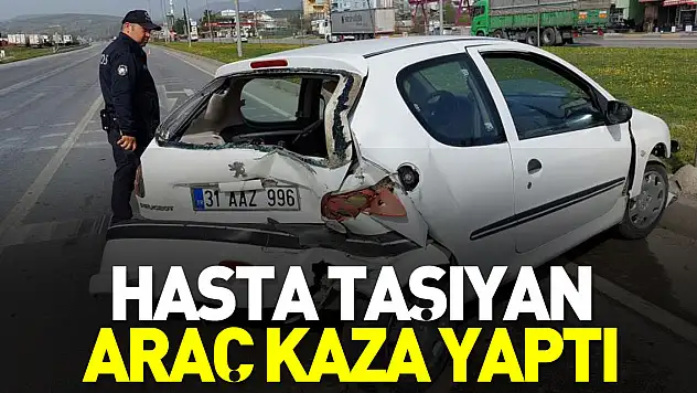 Hasta taşıyan araç kaza yaptı