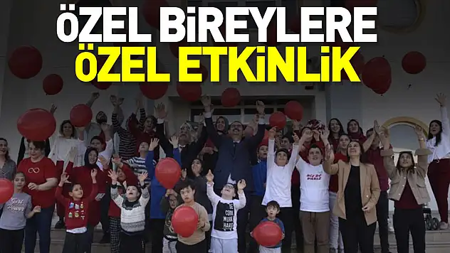 ÖZEL BİREYLERE ÖZEL ETKİNLİK
