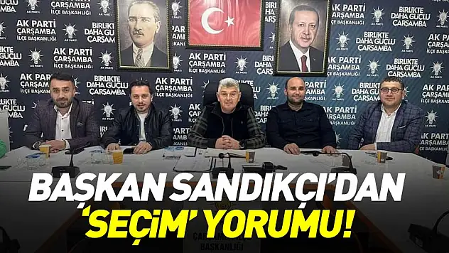 Başkan Sandıkçı'dan 'seçim' yorumu!