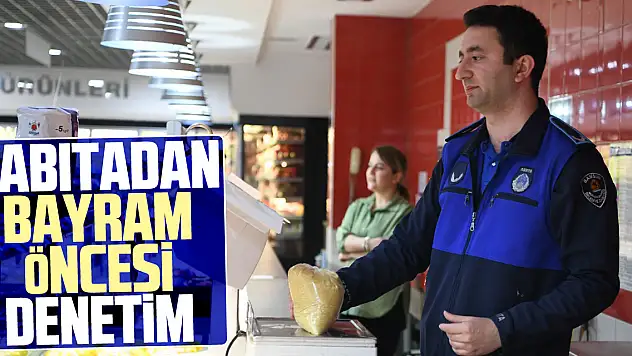 Zabıtadan Bayram öncesi denetim