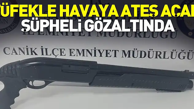 Tüfekle havaya ateş açan şüpheli gözaltında