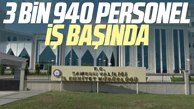 3 bin 940 personel iş başında