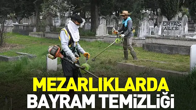 RAMZAN BAYRAMI ÖNCESİ MEZARLIKLAR TEMİZLENDİ