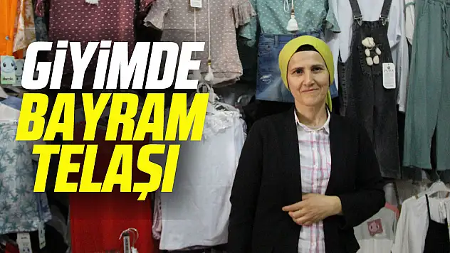 Giyimde bayram telaşı