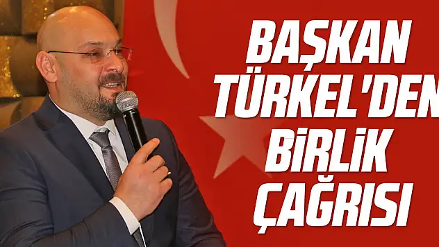 Başkan Türkel'den birlik çağrısı