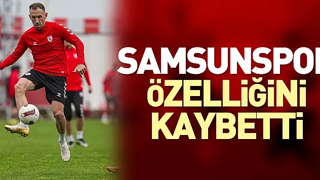 Samsunspor, özelliğini kaybetti