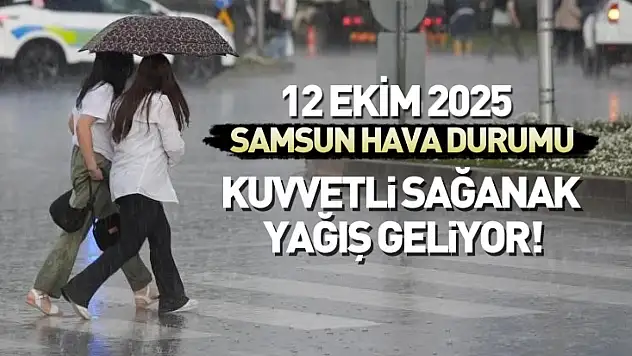 12 Ekim 2025 Samsun Hava Durumu: Kuvvetli Sağanak Yağış Geliyor!