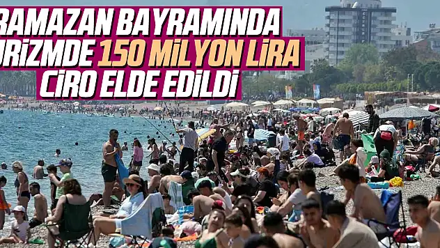 Ramazan Bayramında Turizmde 150 milyon lira ciro elde edildi