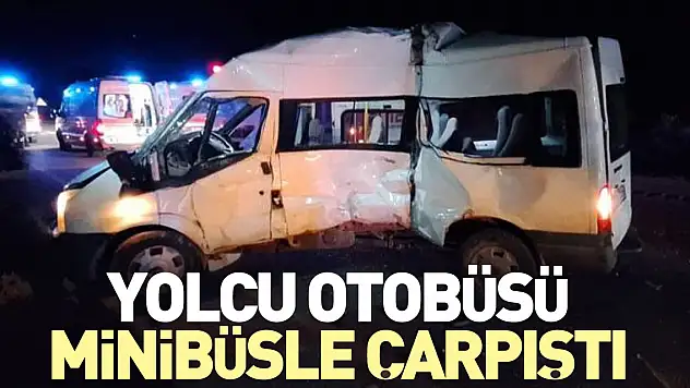 Yolcu otobüsü minibüsle çarpıştı