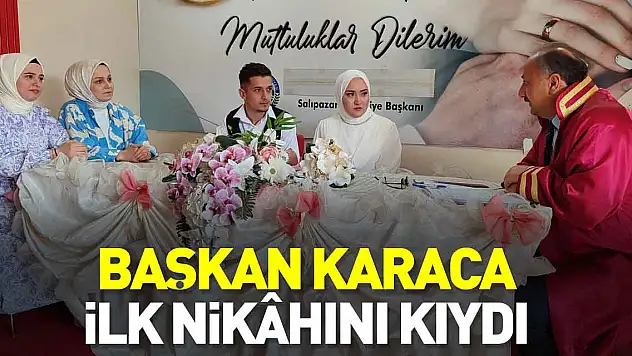 Başkan Karaca İlk Nikâhını Kıydı