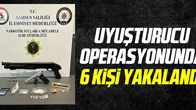 uyuşturucu operasyonunda 6 kişi yakalandı