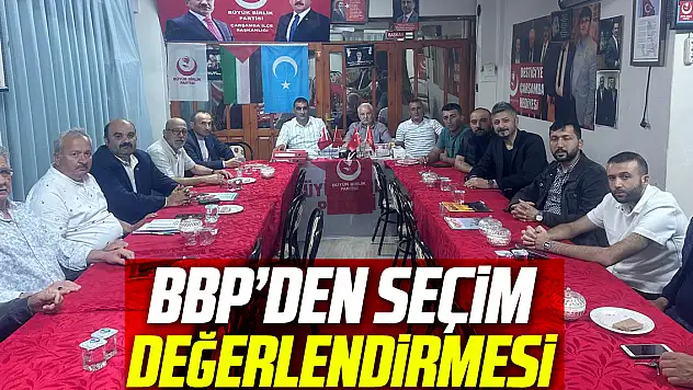 BBP'DEN SEÇİM DEĞERLENDİRMESİ