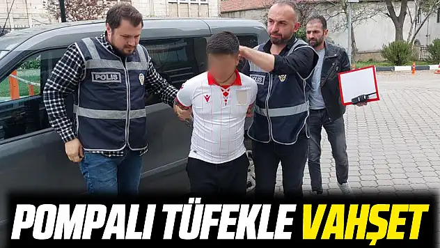Pompalı tüfekle vahşet