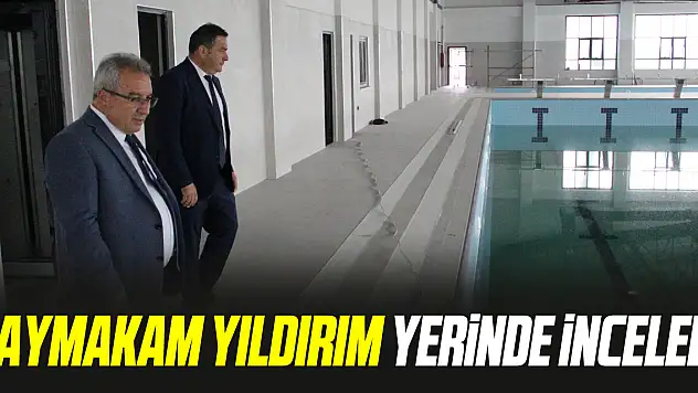 Kaymakam Yıldırım yerinde inceledi
