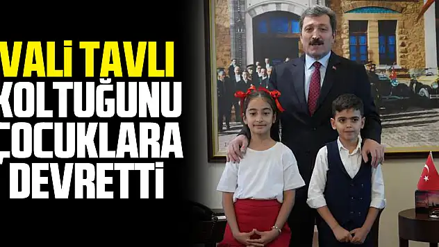 Vali Tavlı koltuğunu çocuklara devretti