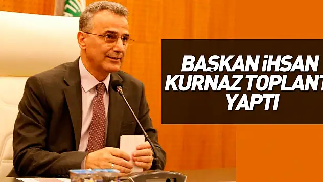 Başkan İhsan Kurnaz Toplantı Yaptı