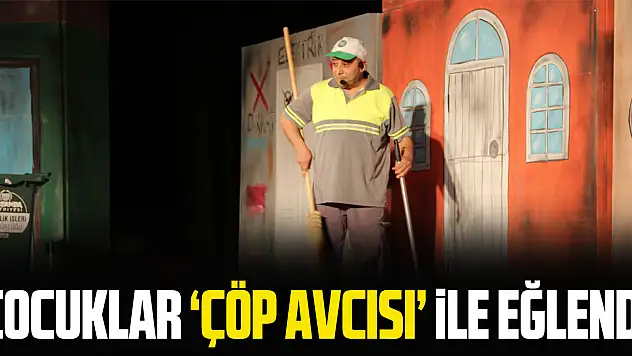 ÇOCUKLAR 'ÇÖP AVCISI' İLE EĞLENDİ