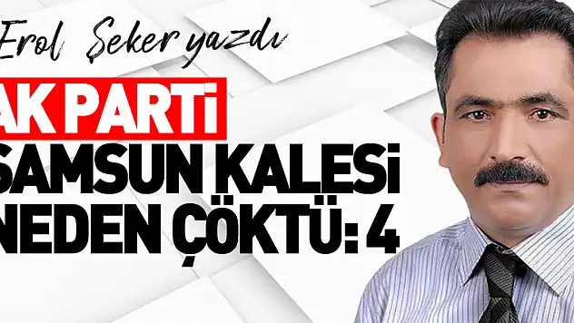 AK PARTİ SAMSUN KALESİ NEDEN ÇÖKTÜ:4