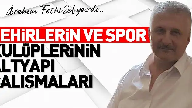 ŞEHİRLERİN VE SPOR KULÜPLERİNİN ALTYAPI ÇALIŞMALARI