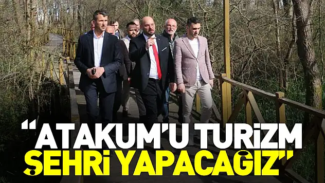 'Atakum'u turizm şehri yapacağız'