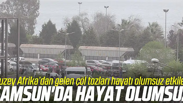 Samsun'da hayatı olumsuz