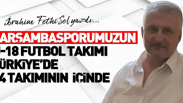 ÇARŞAMBASPORUMUZUN U-18 FUTBOL TAKIMI  TÜRKİYE'DE 24 TAKIMININ  İÇİNDE