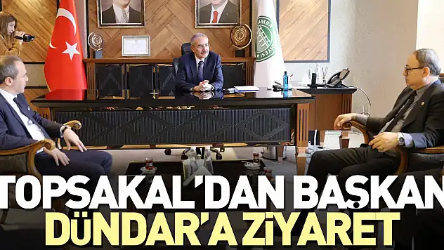 TOPSAKAL'DAN BAŞKAN DÜNDAR'A ZİYARET