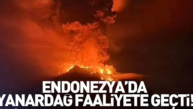 Endonezya'da yanardağ faaliyete geçti!