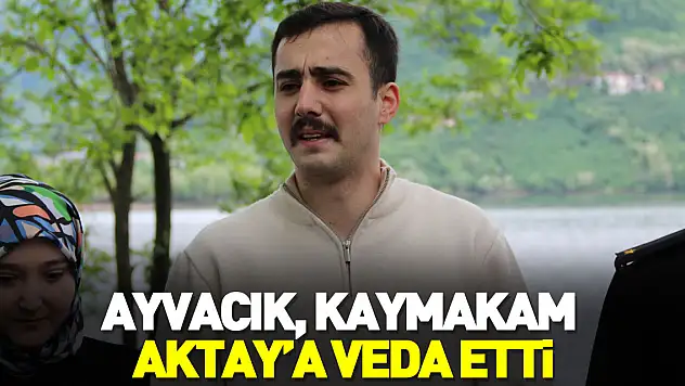 AYVACIK, KAYMAKAM AKTAY'A VEDA ETTİ