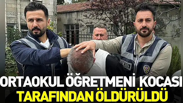 Ortaokul öğretmeni  kocası tarafından öldürüldü
