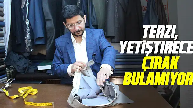 Terzi, Yetiştirecek Çırak bulamıyor !