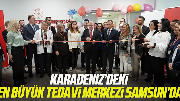 Karadeniz'deki en büyük Tedavi Merkezi Samsun'da