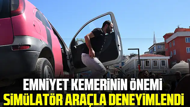Emniyet kemerinin önemi simülatör araçla deneyimlendi