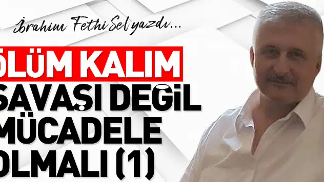 ​​​​​​​ÖLÜM KALIM SAVAŞI DEĞİL MÜCADELE OLMALI (1)