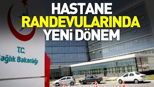 Hastane randevularında yeni dönem