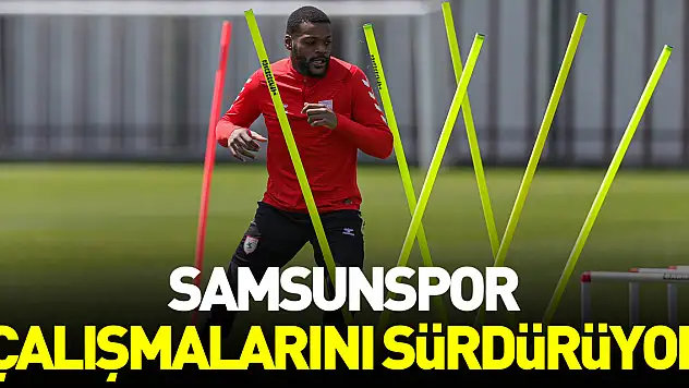 Samsunspor çalışmalarını sürdürüyor