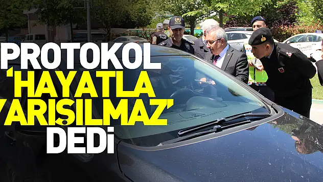 PROTOKOL 'HAYATLA YARIŞILMAZ' DEDİ