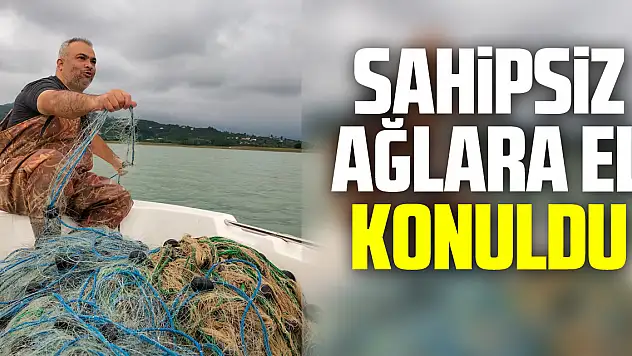 SAHİPSİZ AĞLARA EL KONULDU