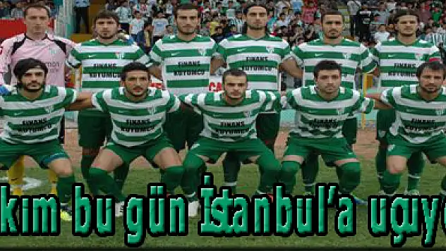 Takım bu gün İstanbul' a uçuyor!.