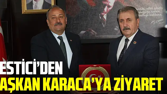 BBP Genel Başkanı Destici'den, Başkan Karaca'ya Ziyaret
