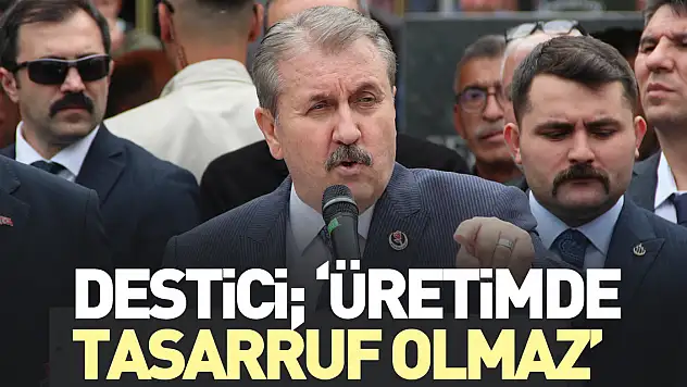 'ÜRETİMDE TASARRUF OLMAZ'