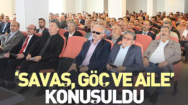 'SAVAŞ, GÖÇ VE AİLE' KONUŞULDU