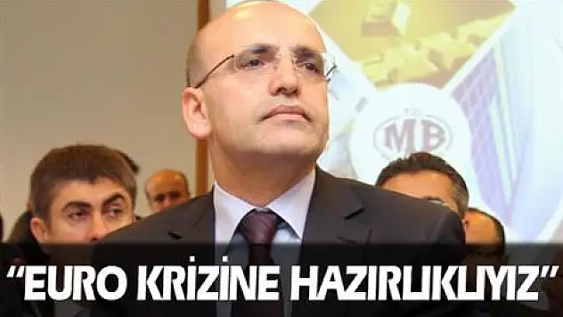 'Euro krizine hazırlıklıyız'