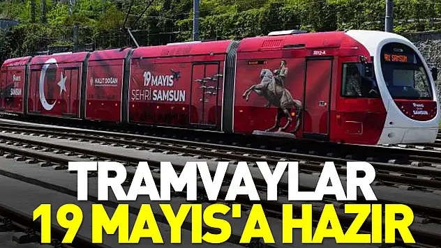 Tramvaylar 19 Mayıs'a Hazır