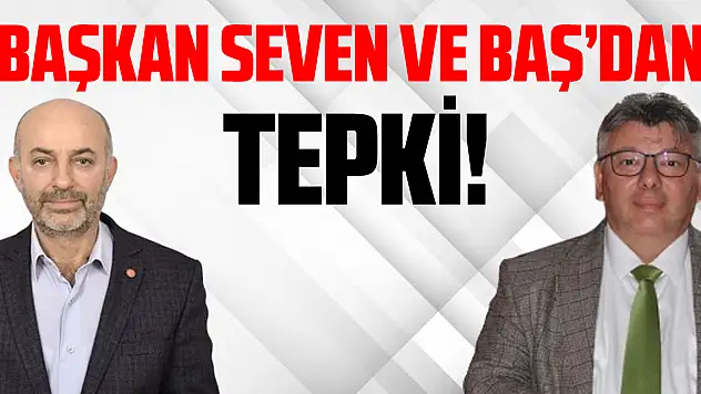 BAŞKAN BAŞ VE SEVEN'DEN TEPKİ!