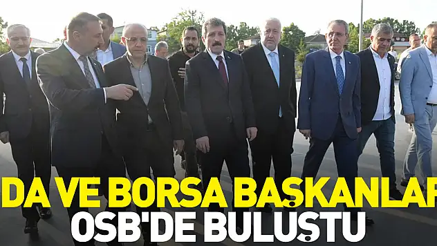 Oda ve Borsa Başkanları OSB'de buluştu