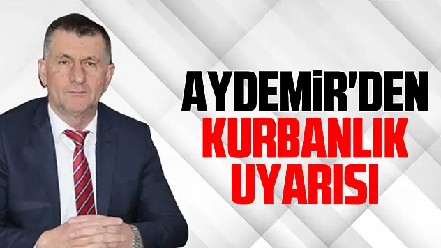 AYDEMİR'DEN KURBANLIK UYARISI