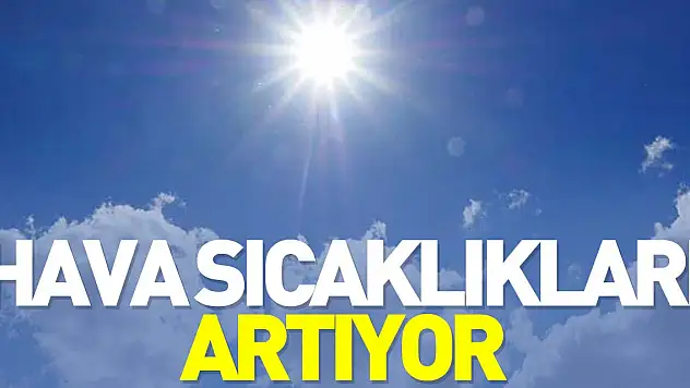 Hava sıcaklıkları artıyor