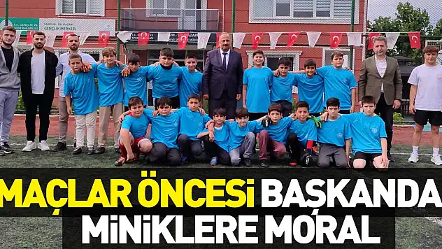 Maçlar Öncesi Başkandan miniklere Moral